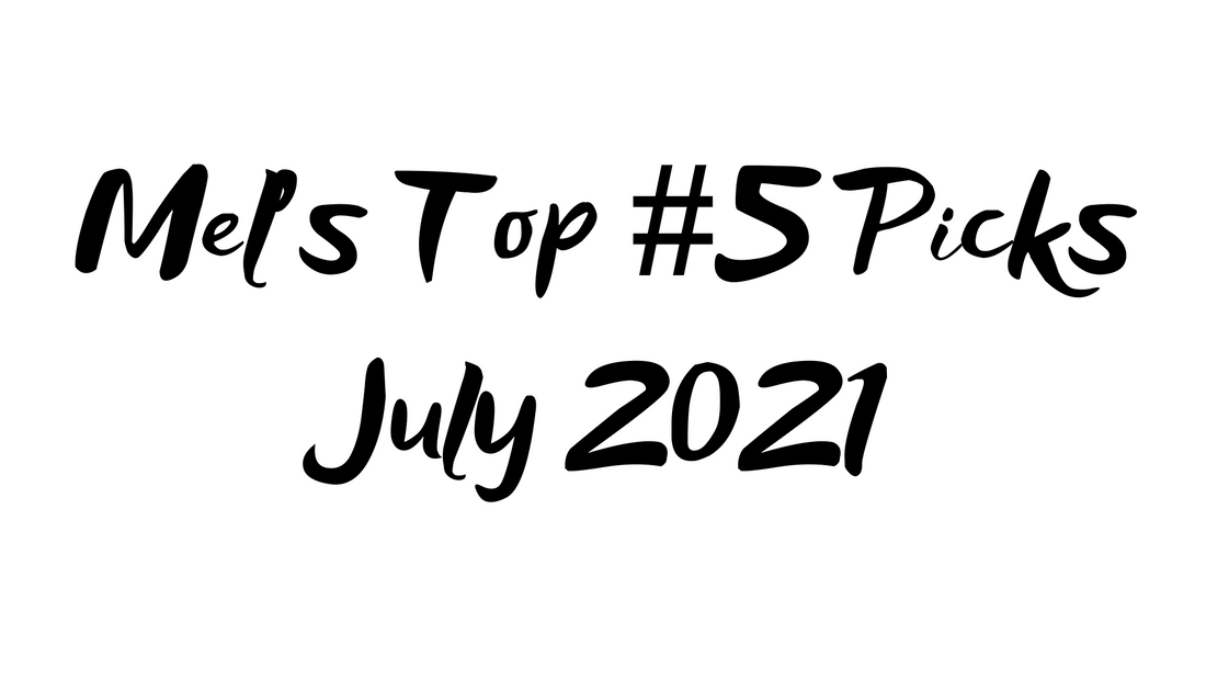 Mel's Top 5 Picks for July